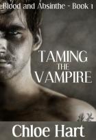 Blood and Absinthe #1 - Taming the Vampire - Chloe Hart