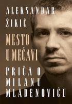 Mesto u mećavi – priča o Milanu Mladenoviću - Aleksandar Žikić