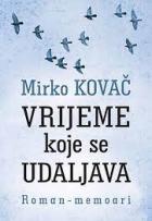 Vrijeme koje se udaljava - Mirko Kovač